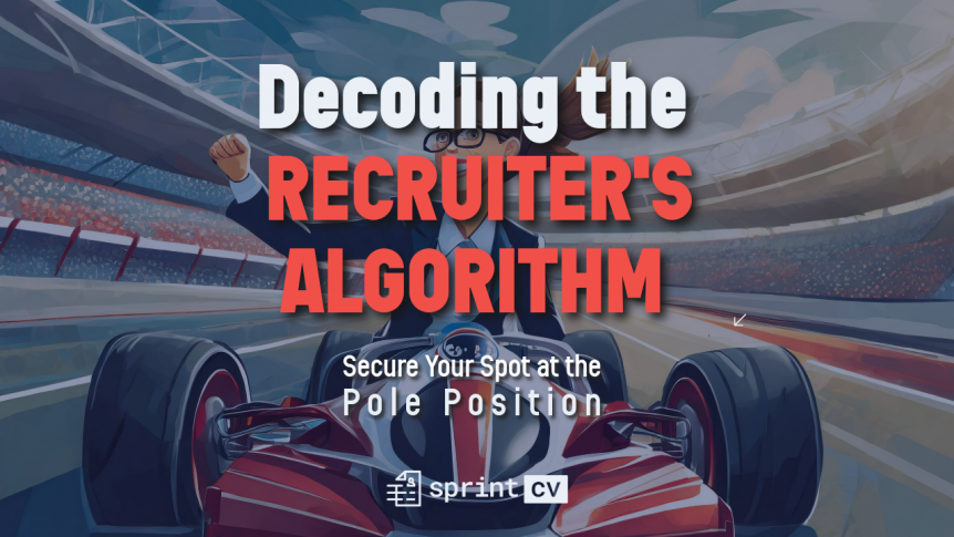 An image with the text "Decoding the Recruiters Algorithm: secure your spot at pole position", with a formula 1 car and the race winner on the background, featuring the Sprint CV logo at the bottom.